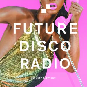 LUXXURY Future Disco Radio Show